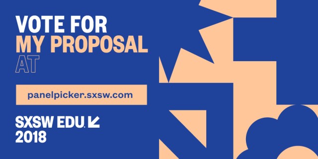 SXSW EDU 2018 PanelPicker Vote for my proposal, Twitter social media image 2.