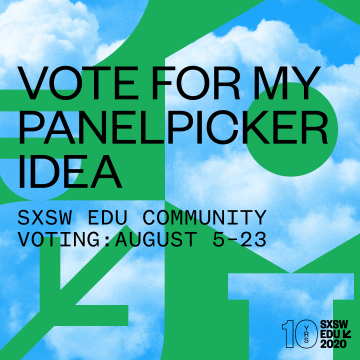 Vote for my PanelPicker idea, SXSW EDU 2020 social media image.