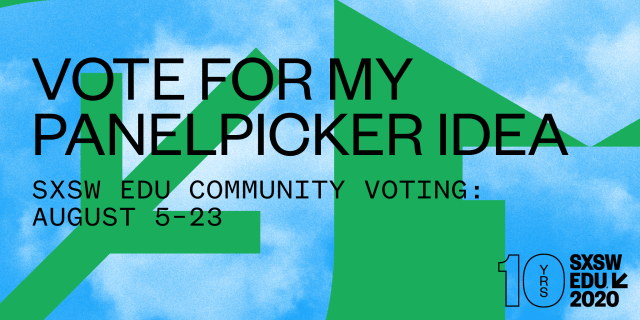 Vote for my PanelPicker idea, SXSW EDU 2020 social media image.