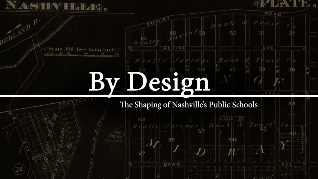 By Design: The Shaping of Nashville’s Public Schools