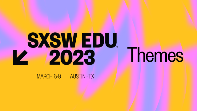SXSW EDU 2023 Themes