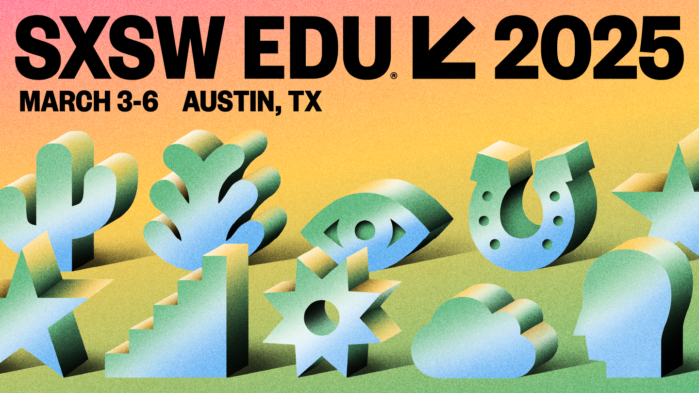 SXSW EDU Conference & Festival March 36, 2025 Austin, TX